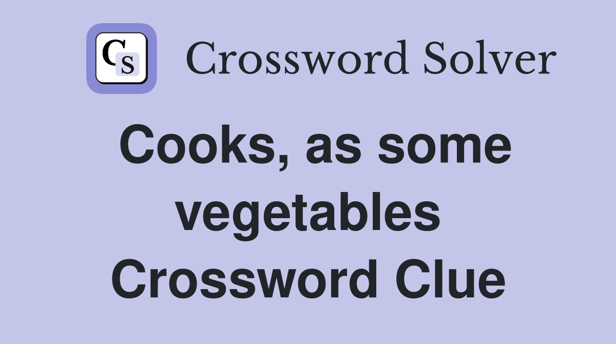 Cooks, as some vegetables Crossword Clue