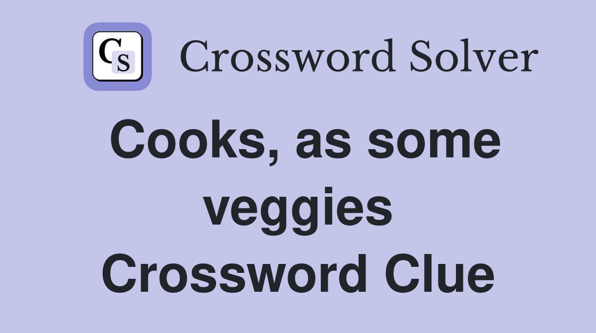 Cooks, as some veggies Crossword Clue