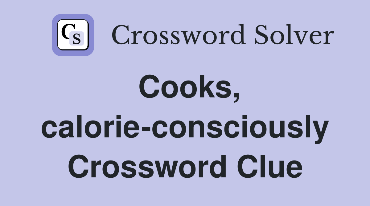 Cooks, calorie-consciously Crossword Clue