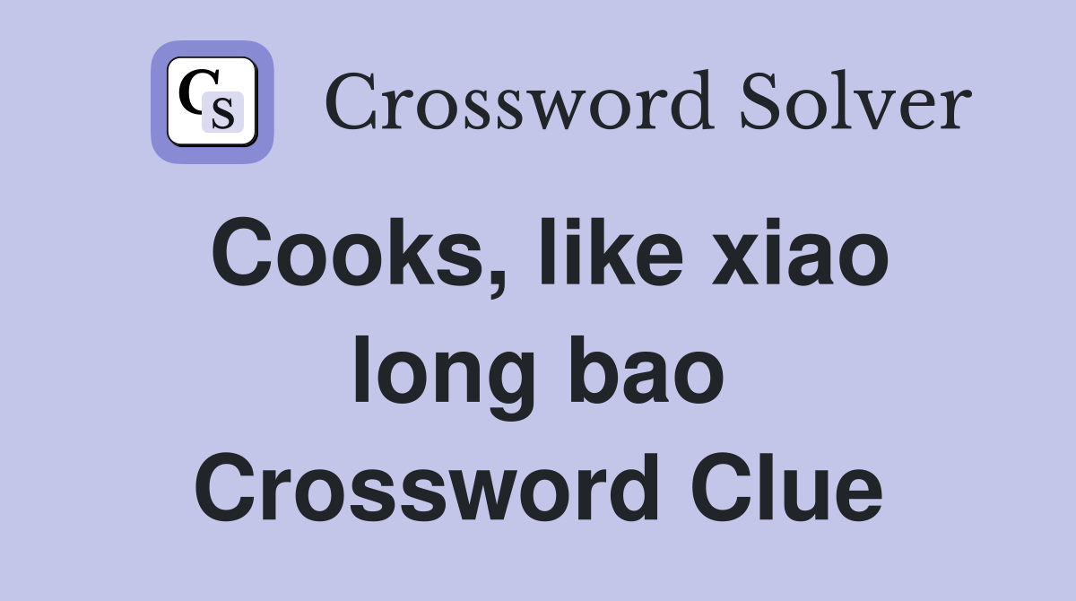 Cooks, like xiao long bao Crossword Clue