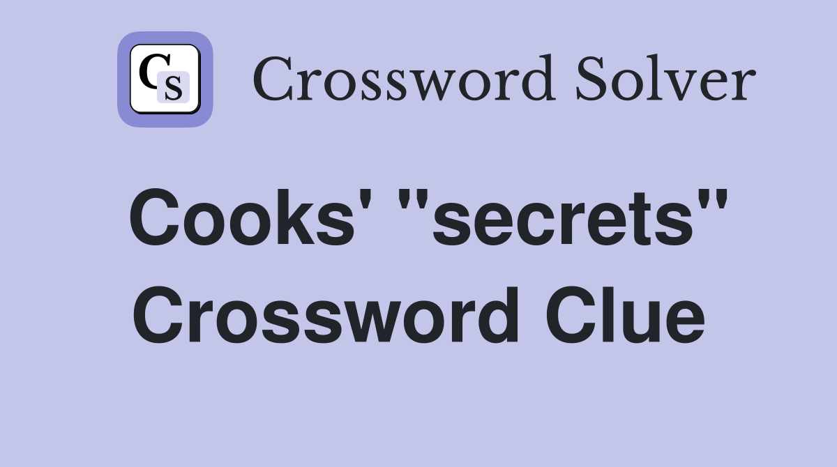 Cooks' "secrets" Crossword Clue