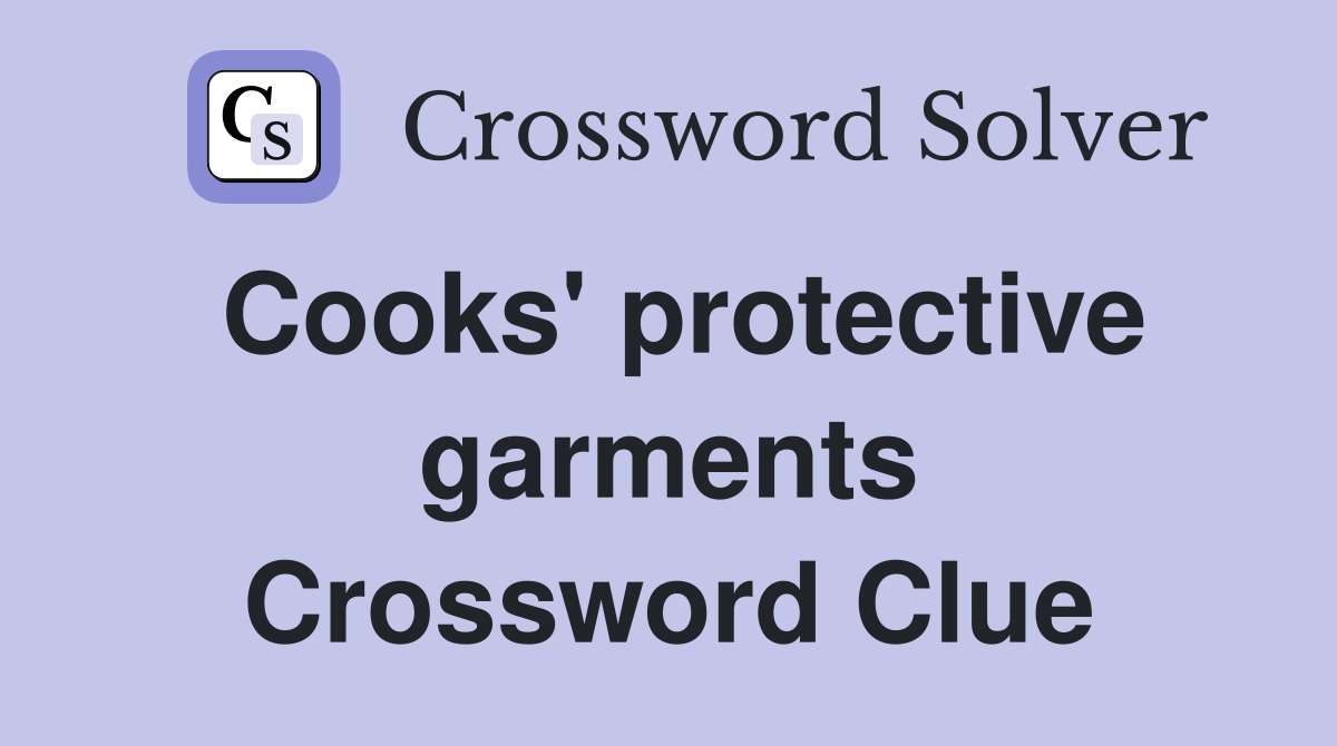 Cooks' protective garments Crossword Clue