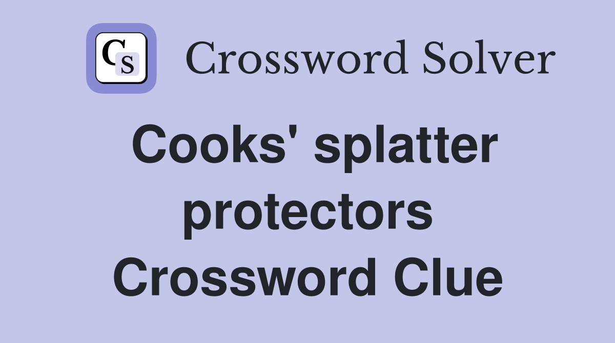 Cooks' splatter protectors Crossword Clue