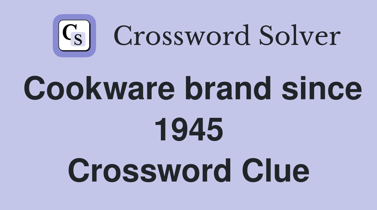 Cookware brand since 1945 Crossword Clue