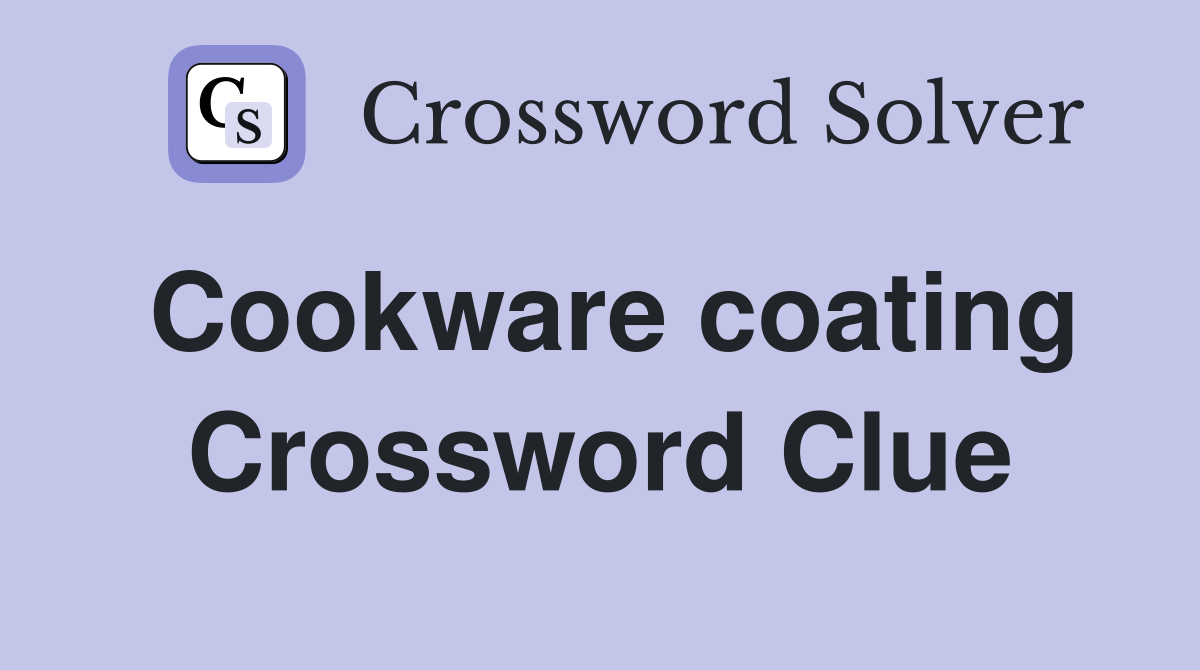 Cookware coating Crossword Clue