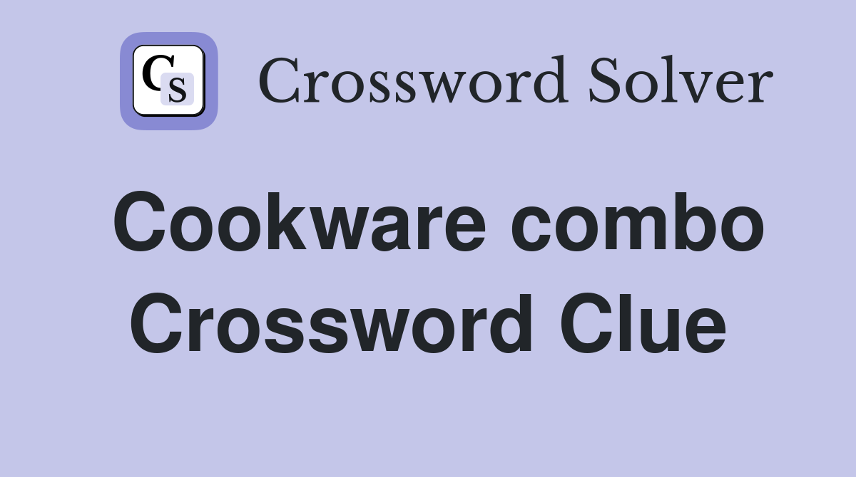 Cookware combo Crossword Clue