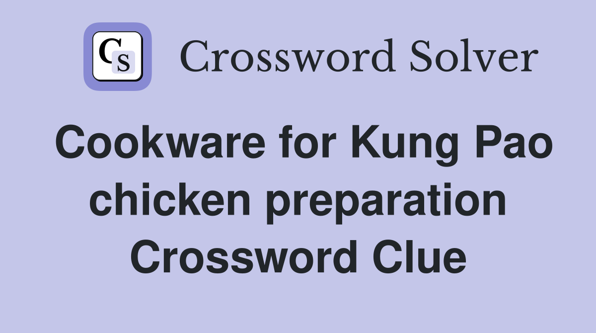 Cookware for Kung Pao chicken preparation Crossword Clue
