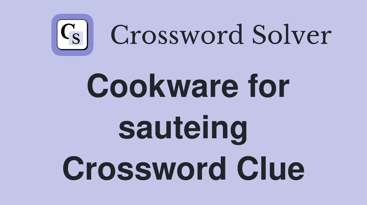 Cookware for sauteing Crossword Clue