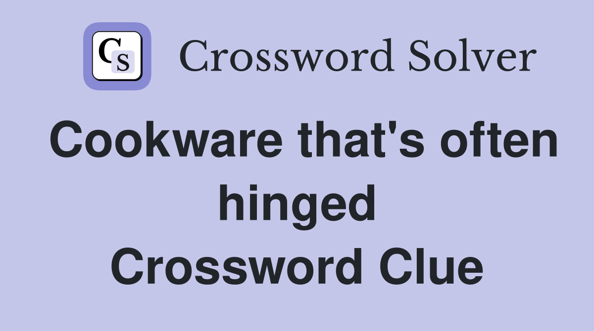 Cookware that's often hinged Crossword Clue