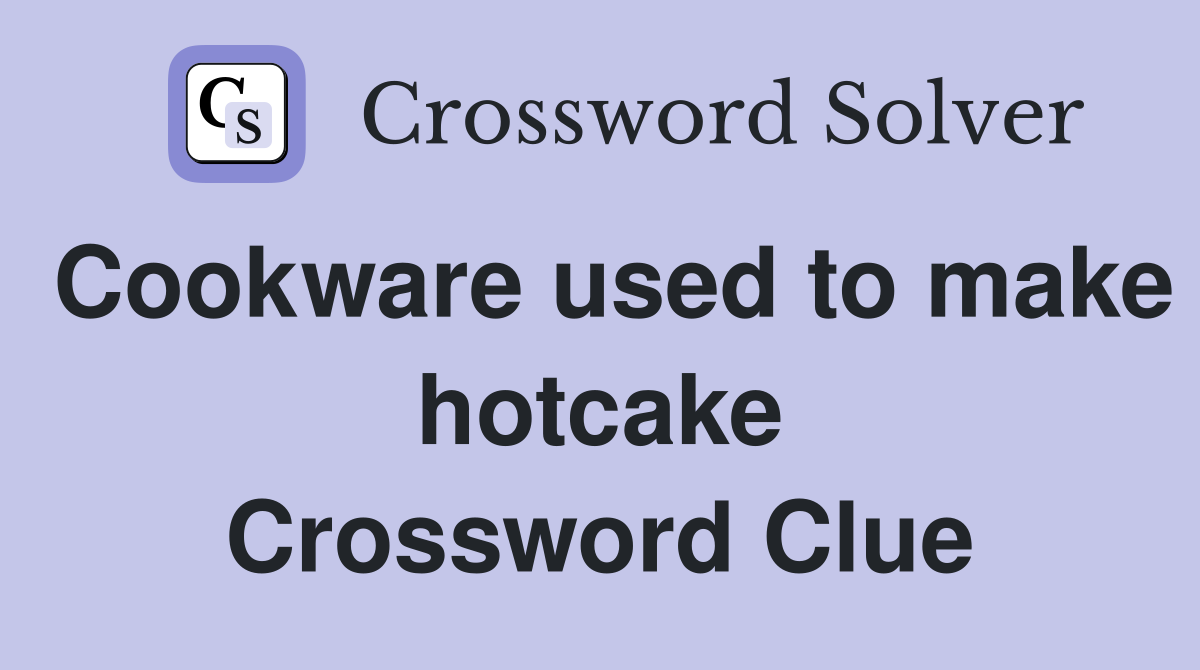Cookware used to make hotcake Crossword Clue