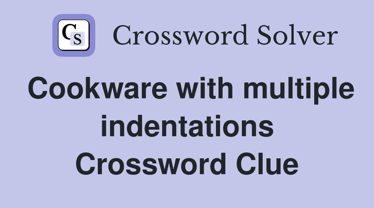 Cookware with multiple indentations Crossword Clue