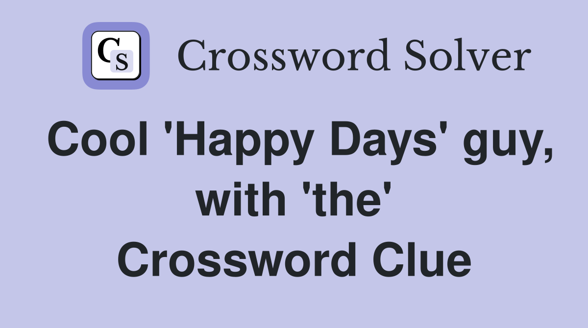 Cool 'Happy Days' guy, with 'the' Crossword Clue