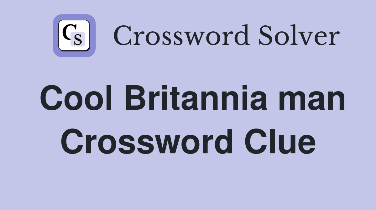 Cool Britannia man Crossword Clue