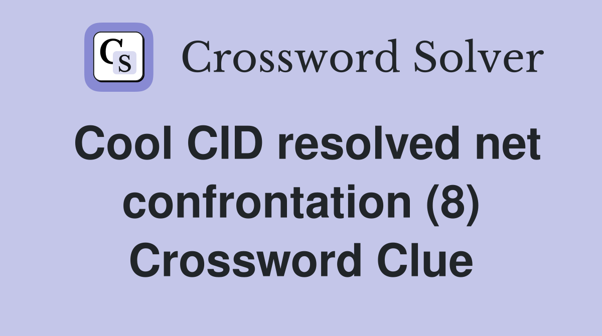 Cool CID resolved net confrontation (8) Crossword Clue