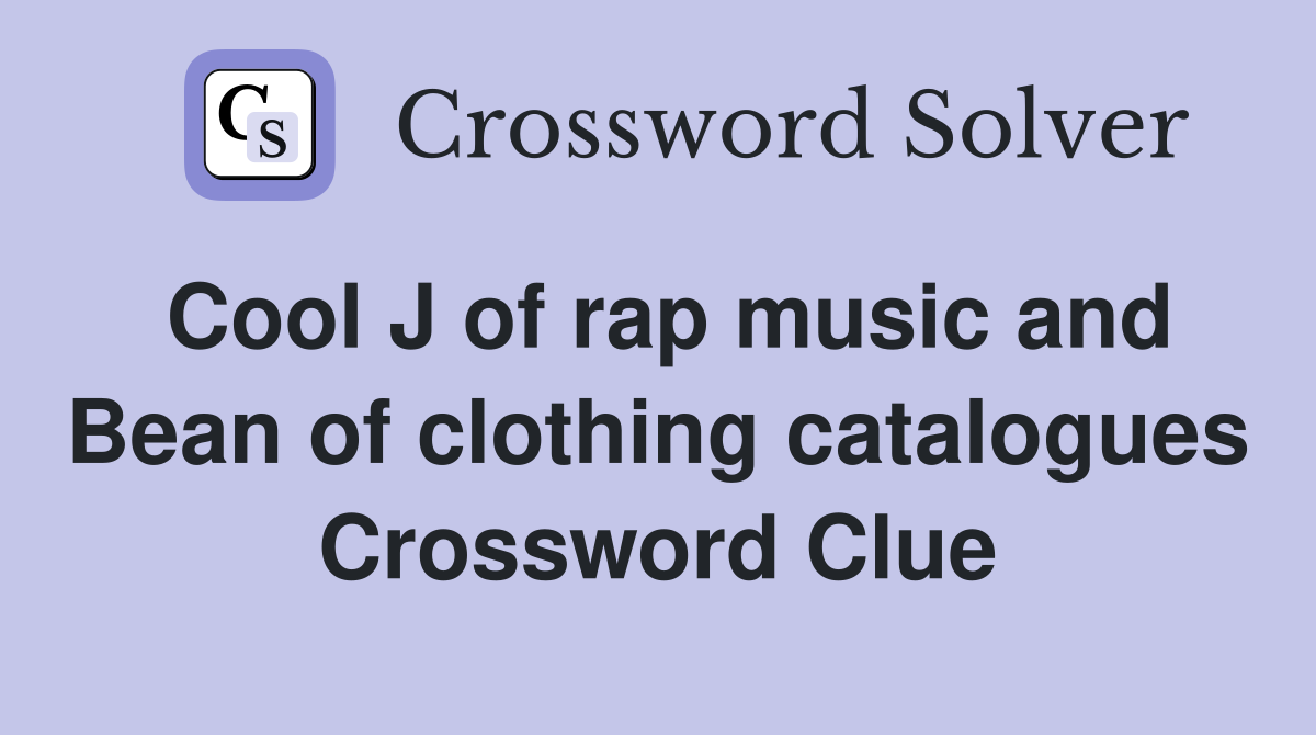 Cool J of rap music and Bean of clothing catalogues Crossword Clue