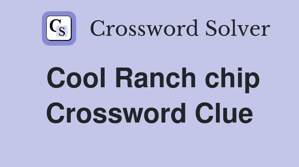 Cool Ranch chip Crossword Clue