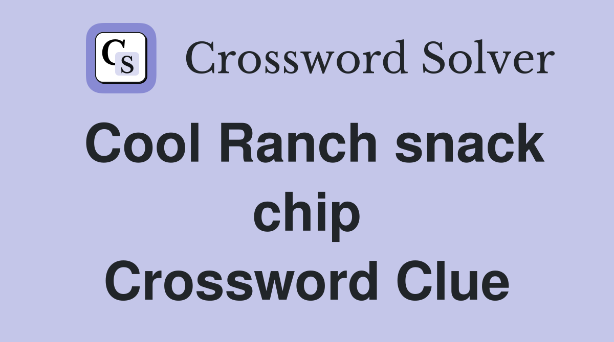 Cool Ranch snack chip Crossword Clue