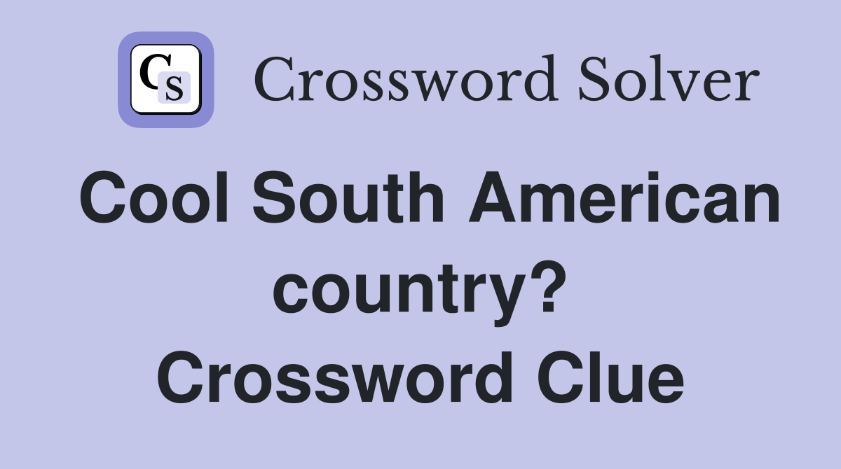 Cool South American country? Crossword Clue