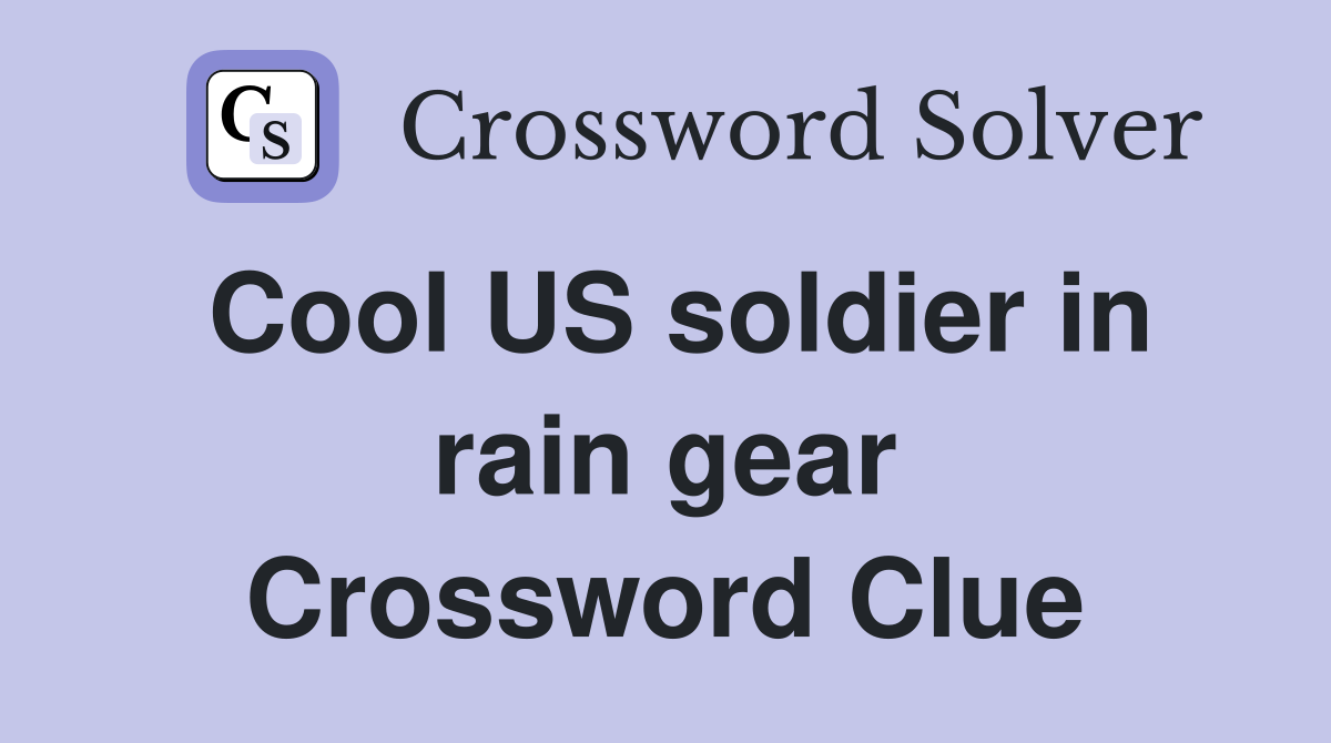 Cool US soldier in rain gear Crossword Clue