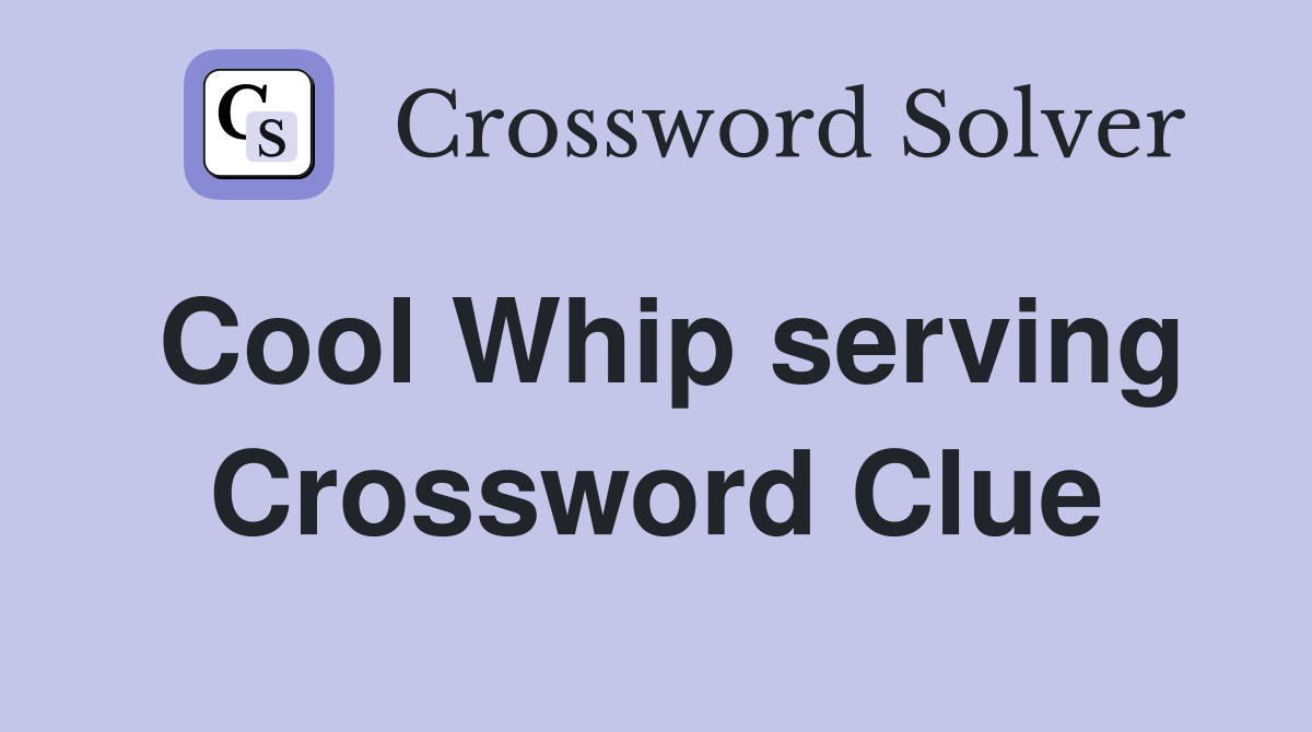 Cool Whip serving Crossword Clue