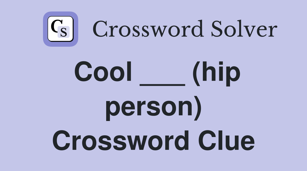 Cool ___ (hip person) Crossword Clue