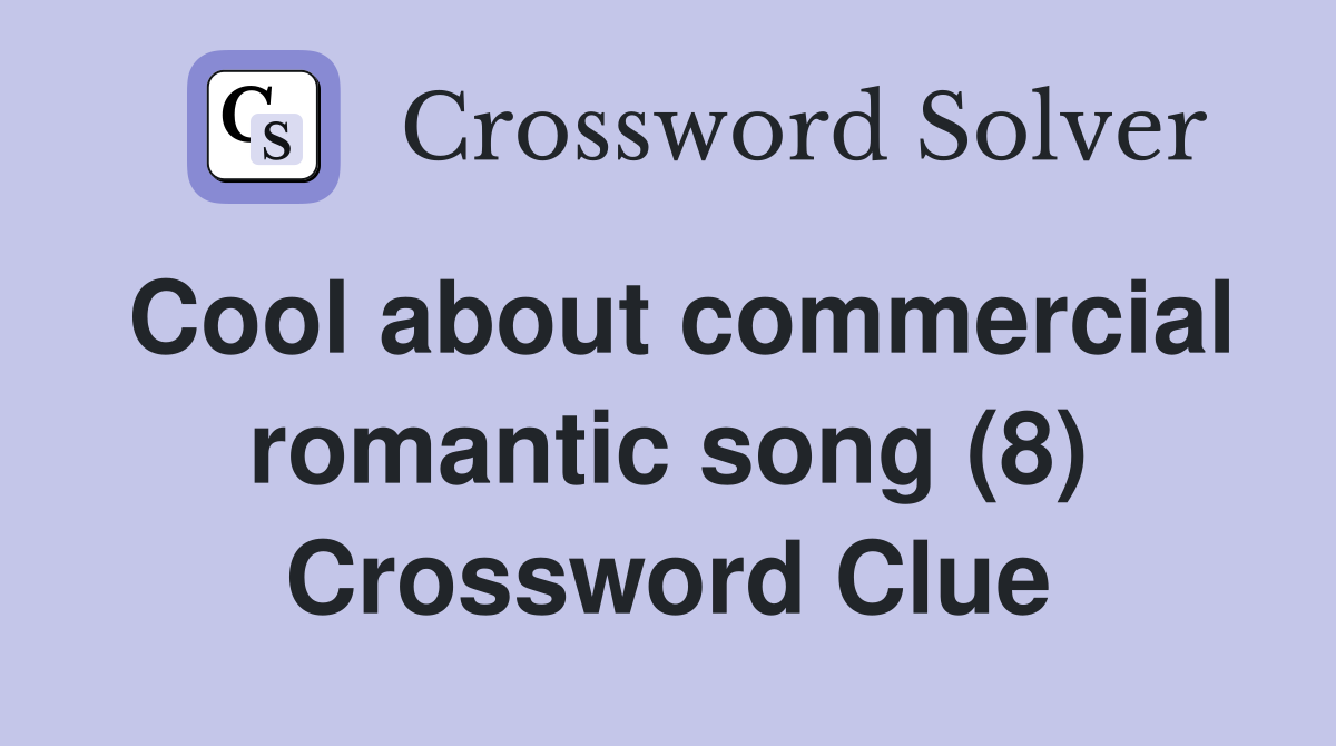 Cool about commercial romantic song (8) Crossword Clue
