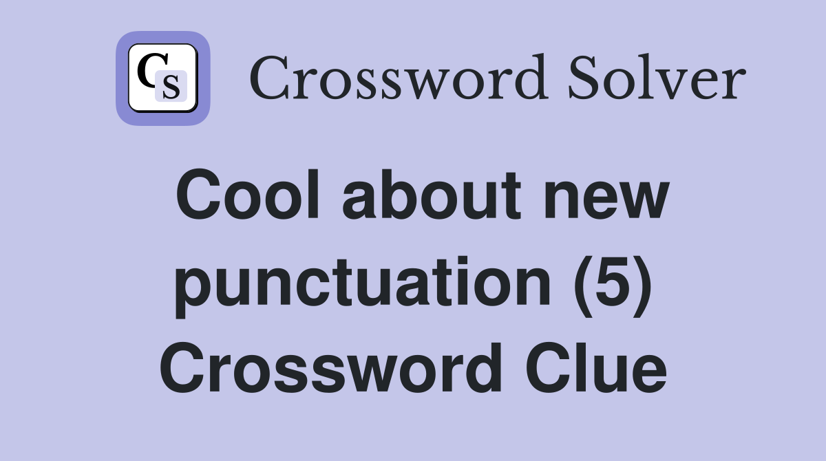 Cool about new punctuation (5) Crossword Clue