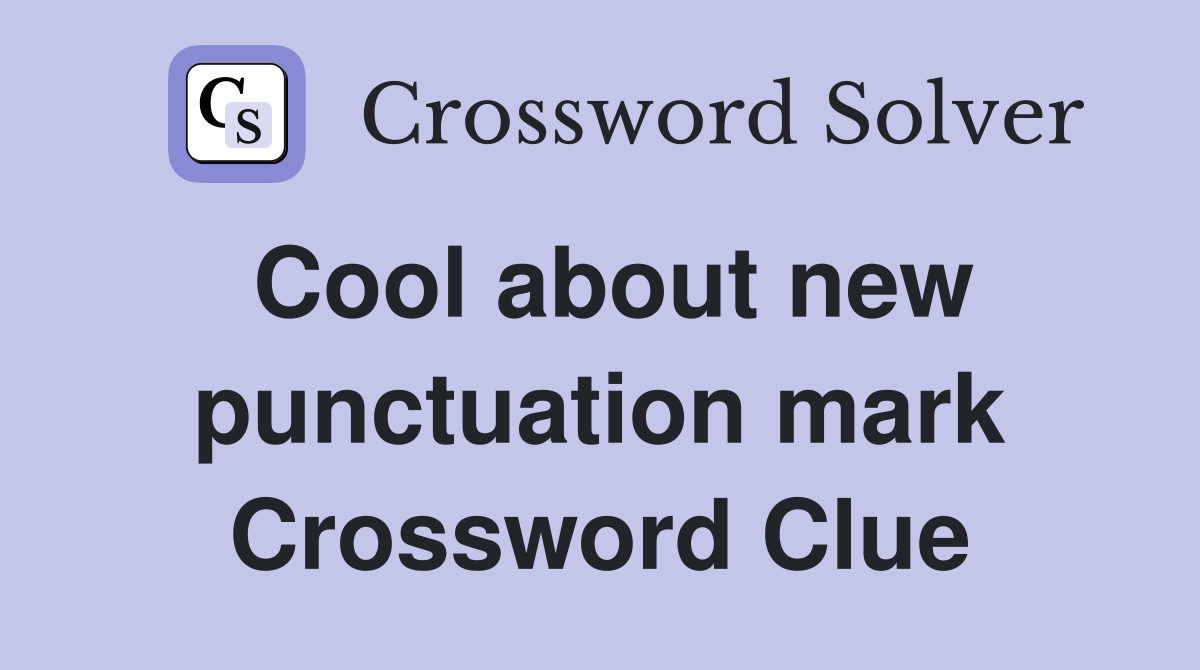 Cool about new punctuation mark Crossword Clue