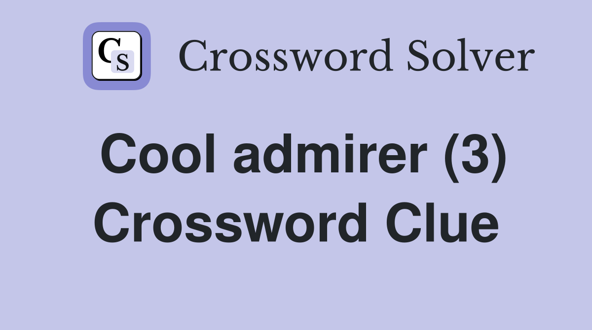 Cool admirer (3) Crossword Clue