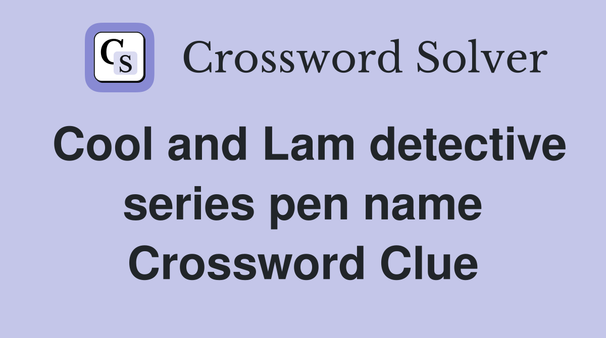 Cool and Lam detective series pen name Crossword Clue