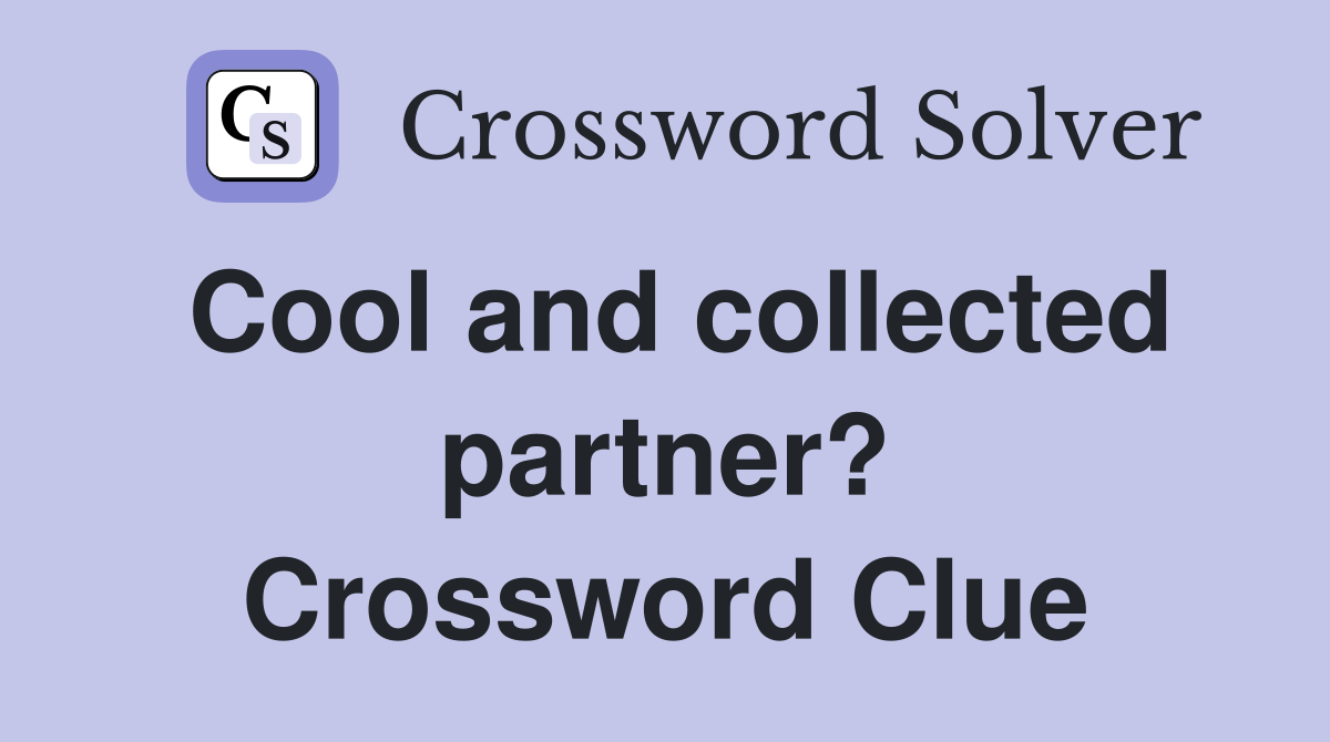 Cool and collected partner? Crossword Clue