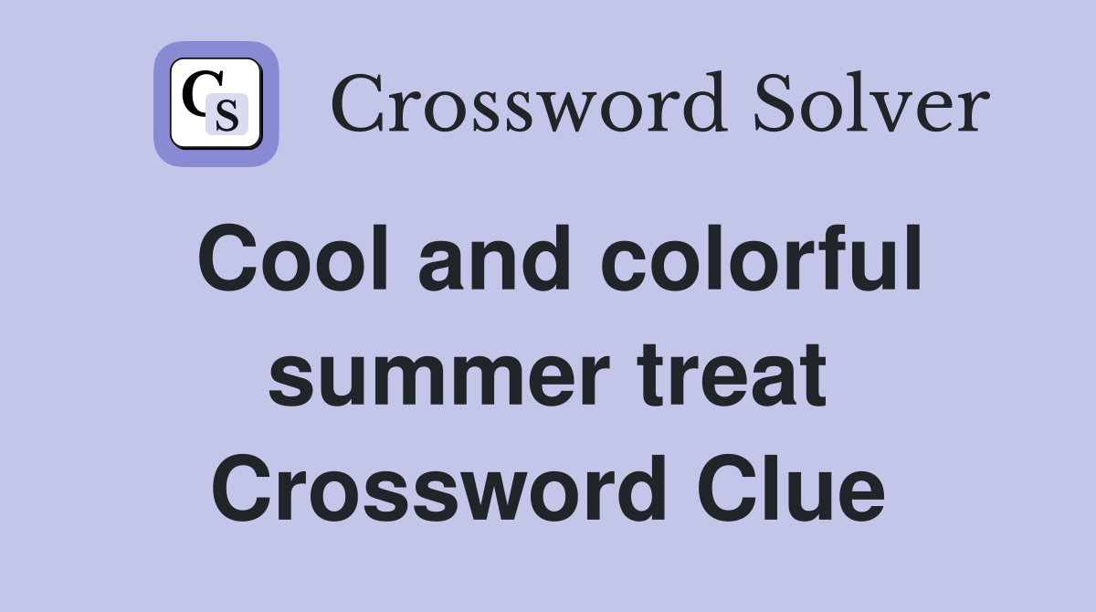 Cool and colorful summer treat Crossword Clue