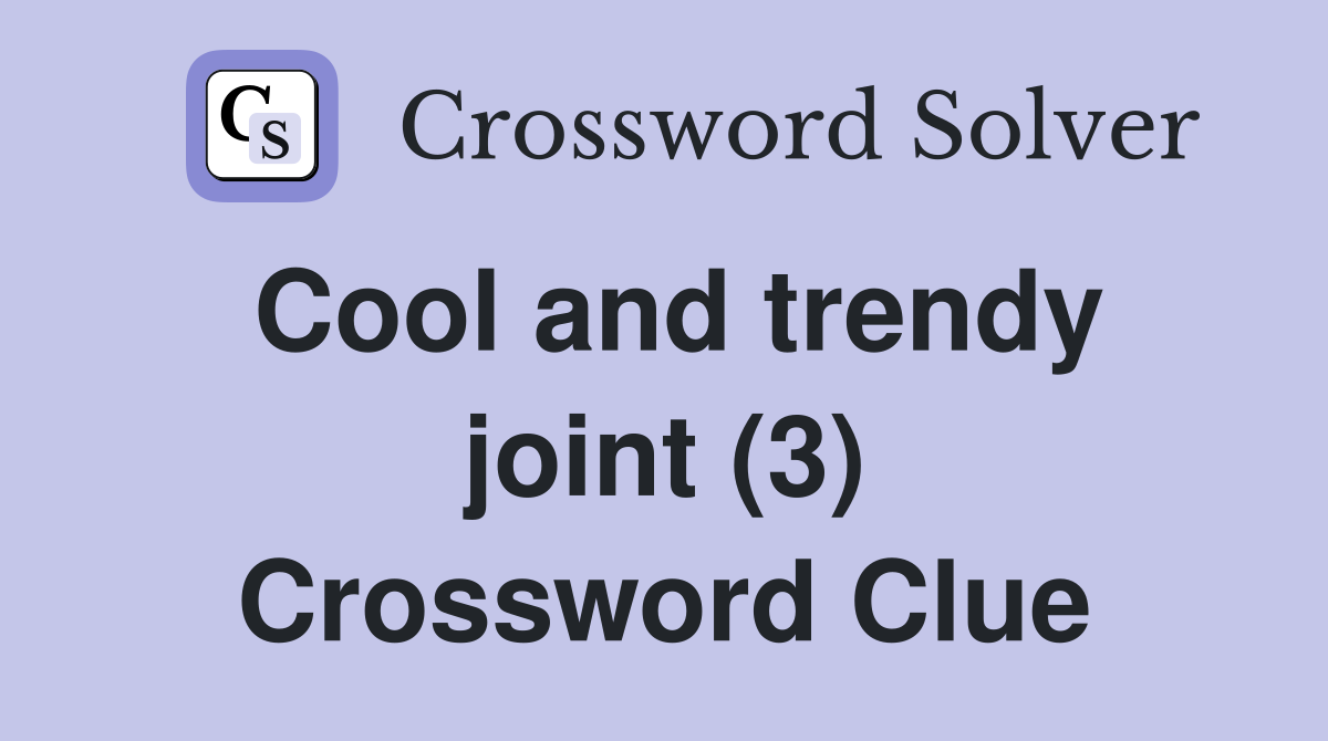 Cool and trendy joint (3) Crossword Clue