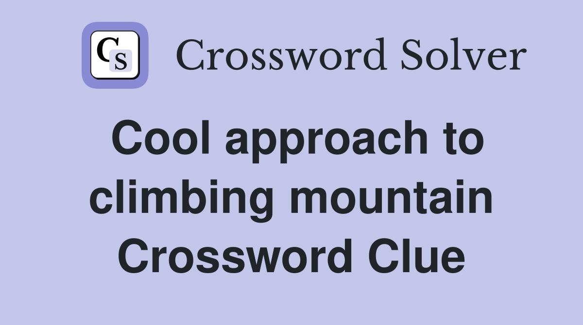 Cool approach to climbing mountain Crossword Clue