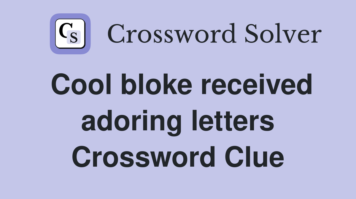 Cool bloke received adoring letters Crossword Clue