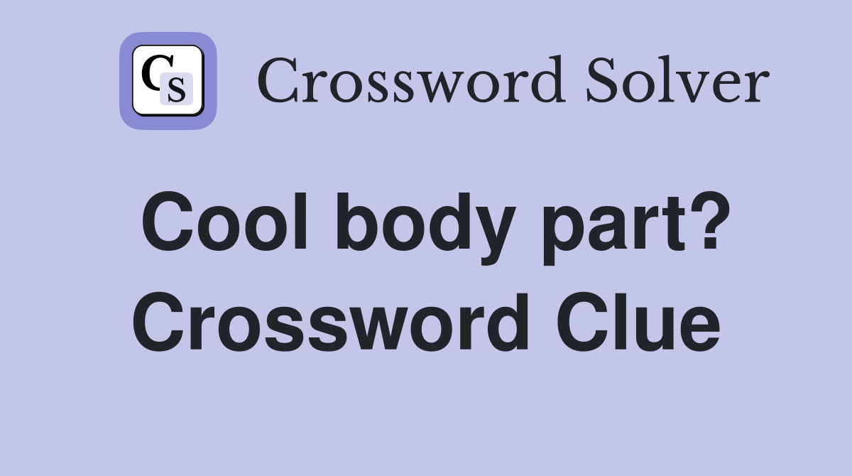Cool body part? Crossword Clue