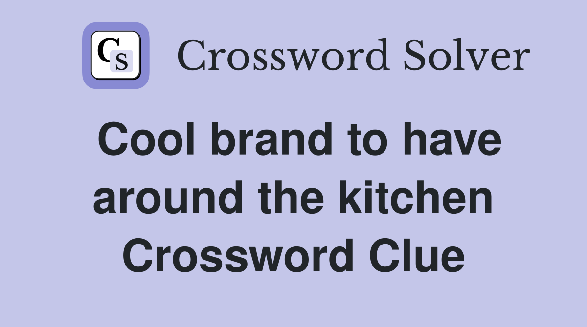 Cool brand to have around the kitchen Crossword Clue