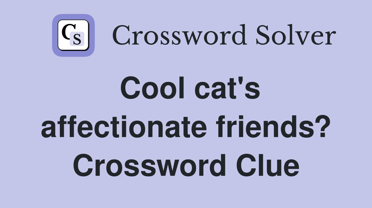 Cool cat's affectionate friends? Crossword Clue
