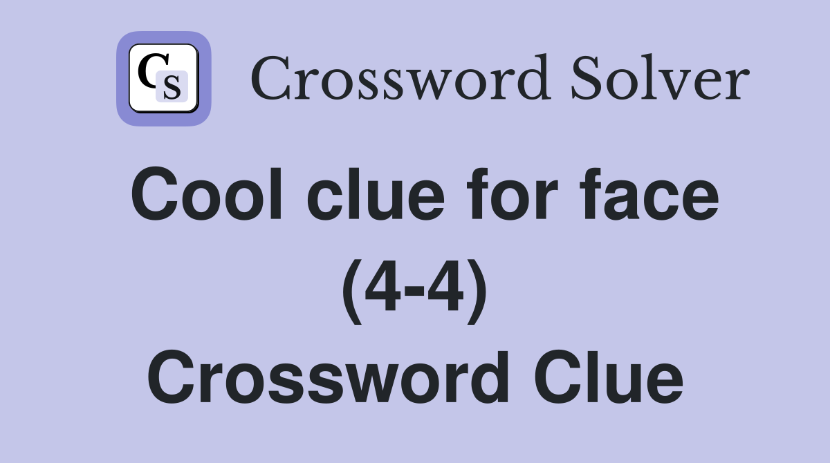 Cool clue for face (4-4) Crossword Clue