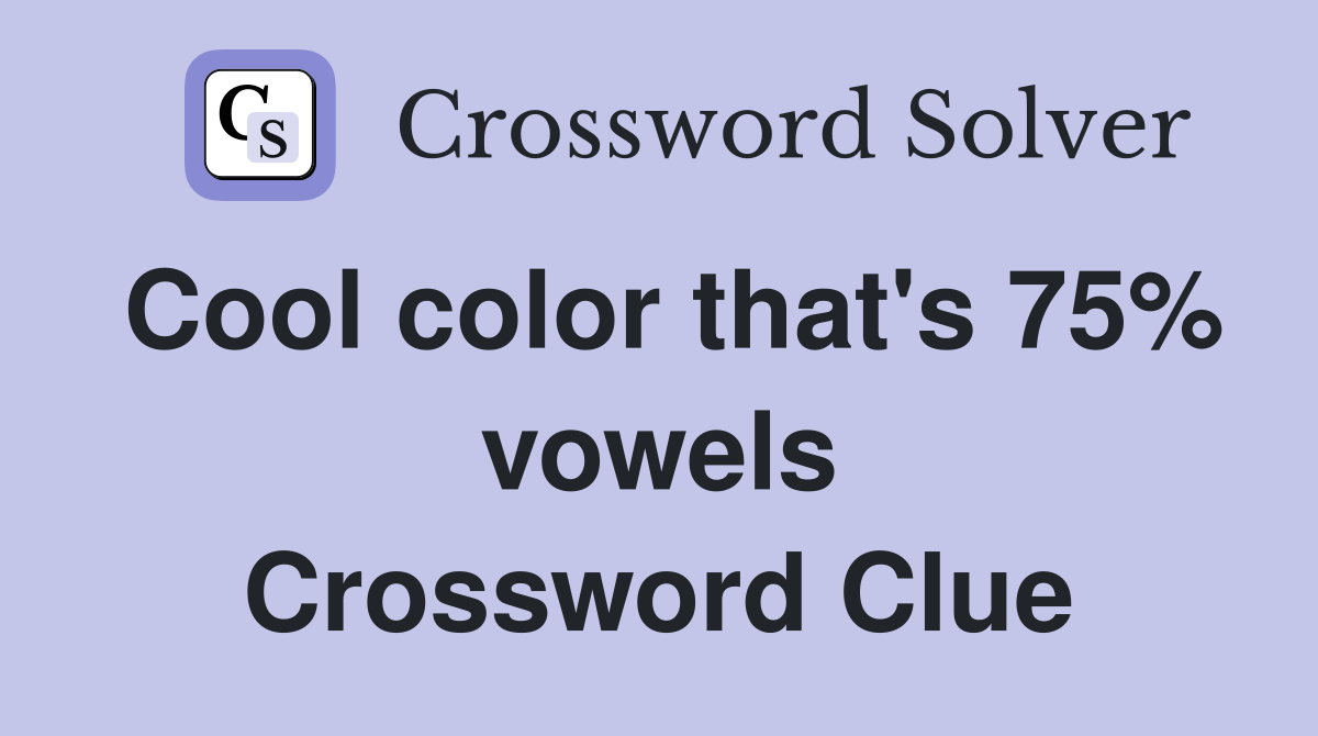 Cool color that's 75% vowels Crossword Clue