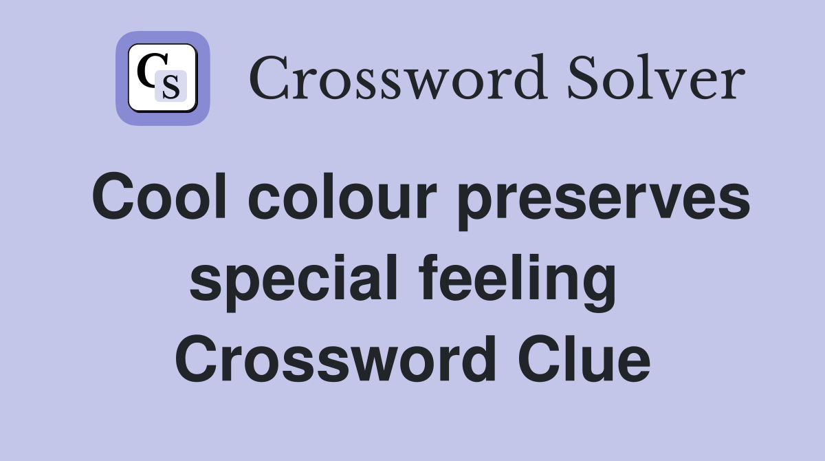 Cool colour preserves special feeling  Crossword Clue