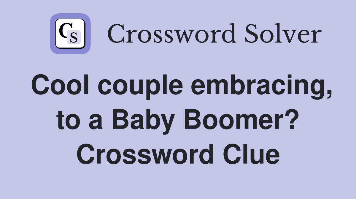 Cool couple embracing, to a Baby Boomer? Crossword Clue
