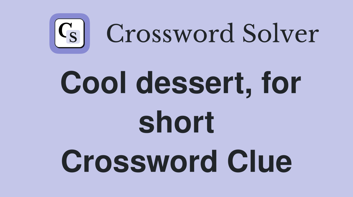 Cool dessert, for short Crossword Clue