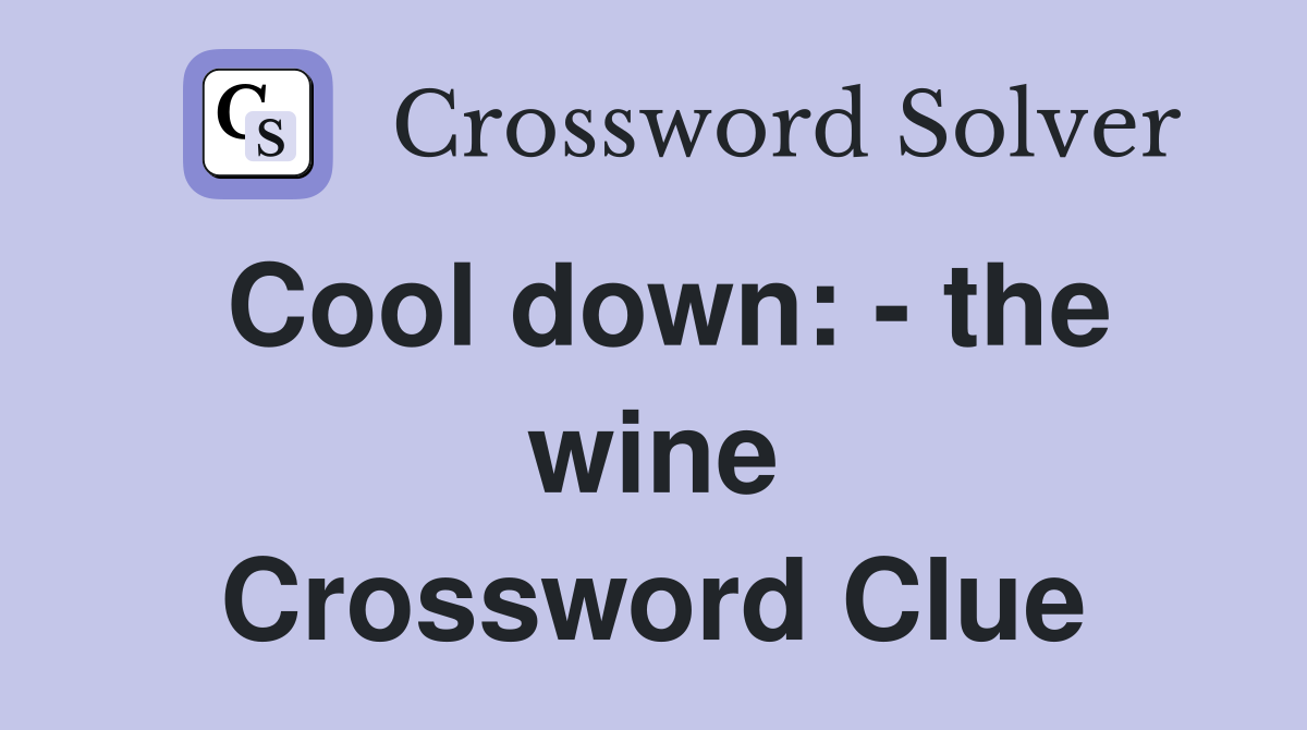 Cool down: - the wine Crossword Clue