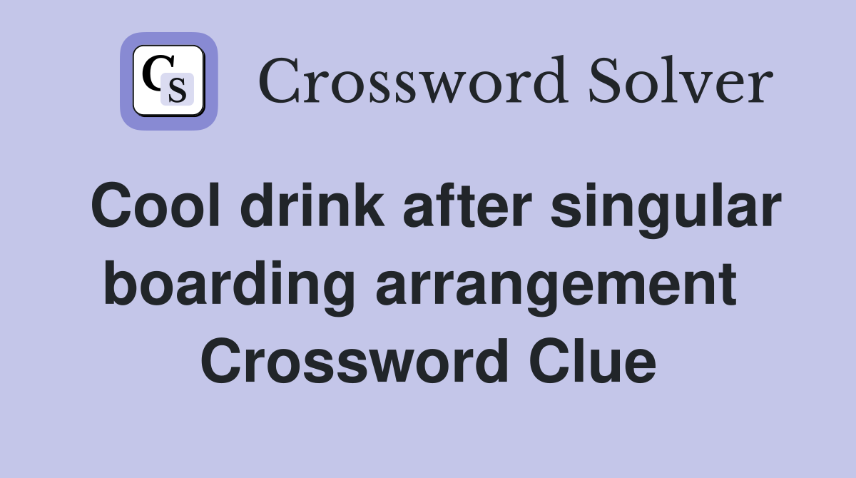 Cool drink after singular boarding arrangement  Crossword Clue