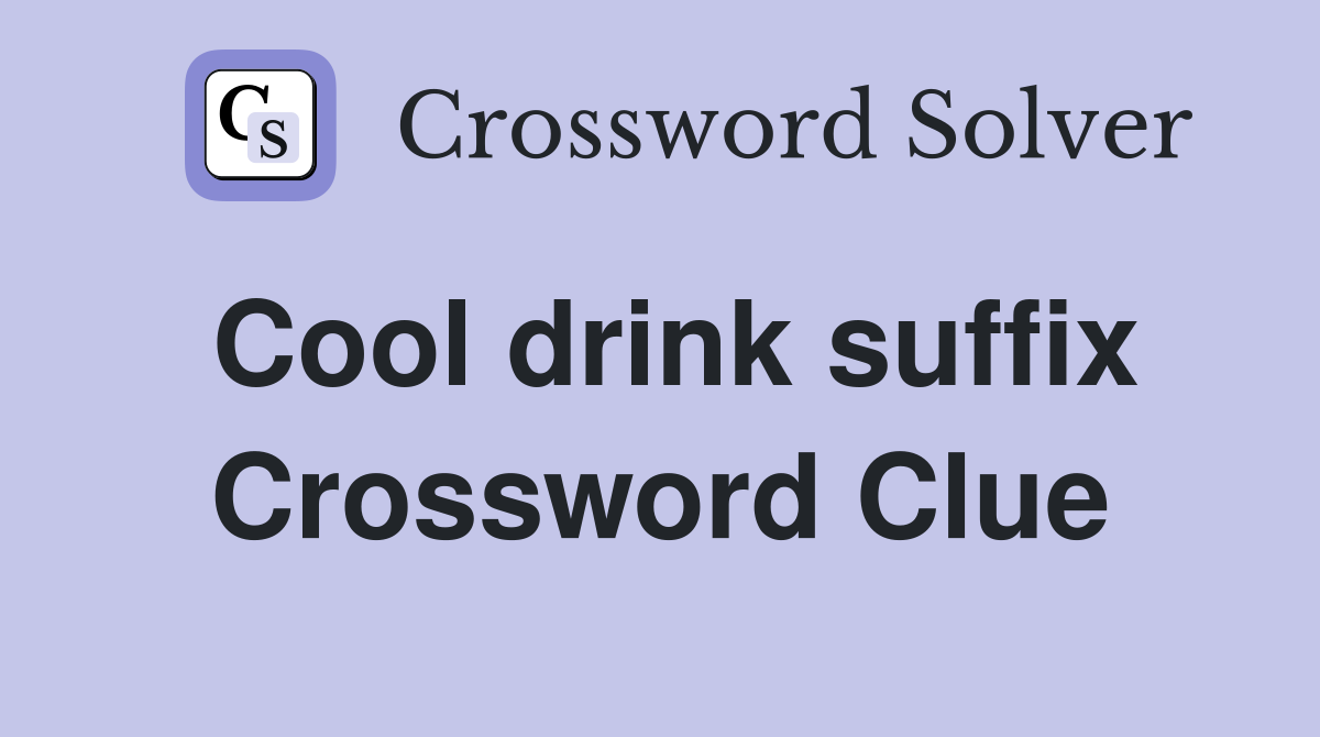 Cool drink suffix Crossword Clue
