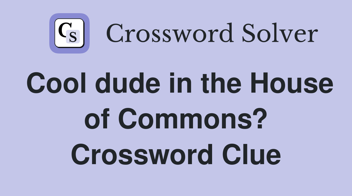Cool dude in the House of Commons? Crossword Clue