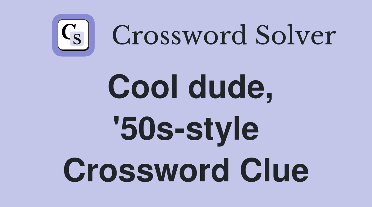 Cool dude, '50s-style Crossword Clue