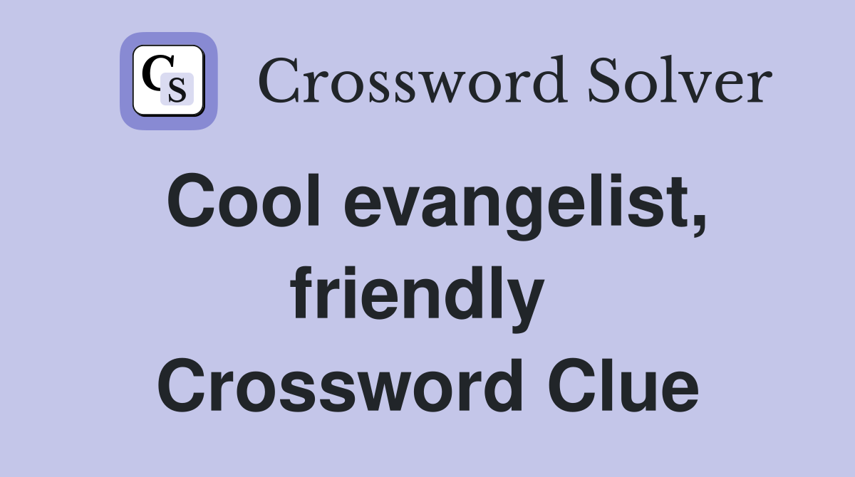 Cool evangelist, friendly  Crossword Clue