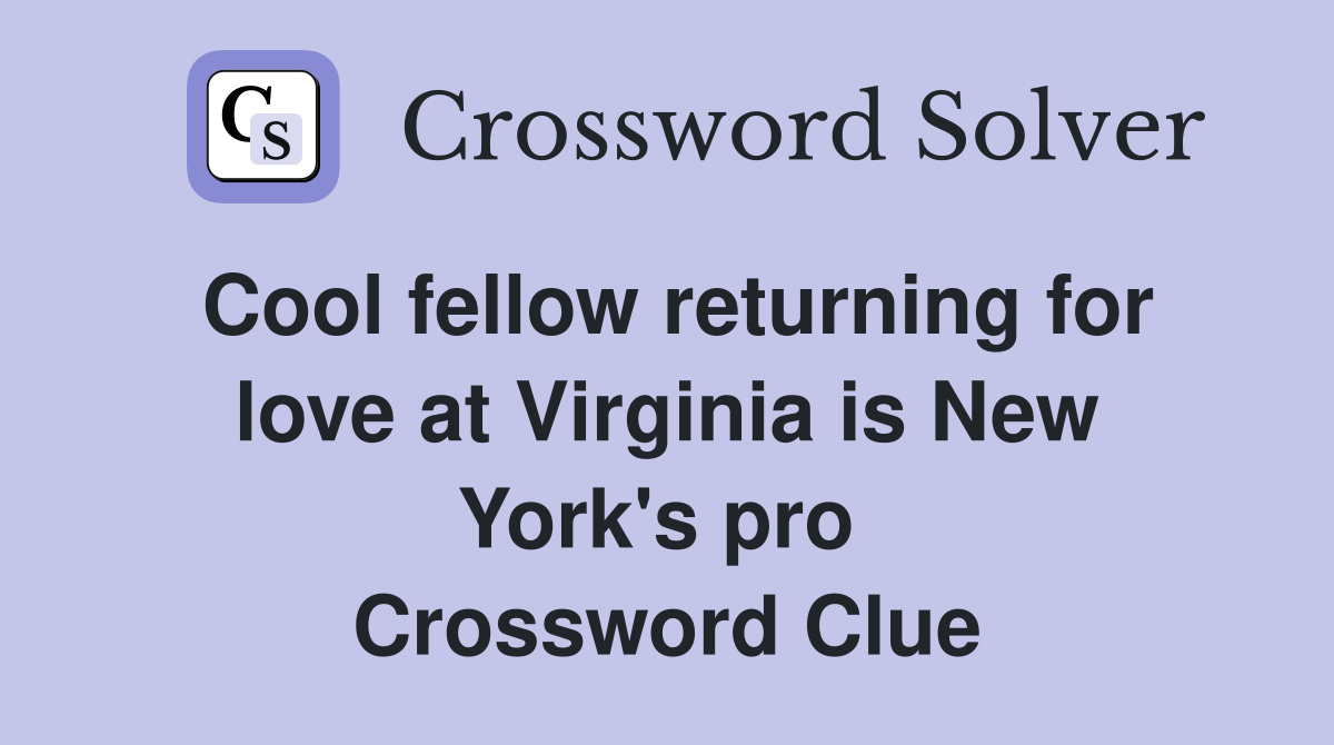 Cool fellow returning for love at Virginia is New York's pro  Crossword Clue